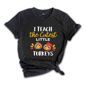 I Teach The Cutest Little Turkeys T-Shirt, Thankful Teacher Shirt, Thanksgiving Shirt, Teacher Appreciation Shirt, Teacher Gifts