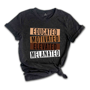 Educated Motivated Elevated Melanated Shirt, Black History Month, African American Shirt, Black Lives Matter Shirt