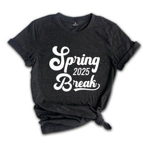 Spring Break 2025 Shirt, Spring Break Shirt, Vacation Shirt, Beach Shirt, Girls Trip Shirt, Summer Shirt, Spring Trip Shirt, Holiday Shirt