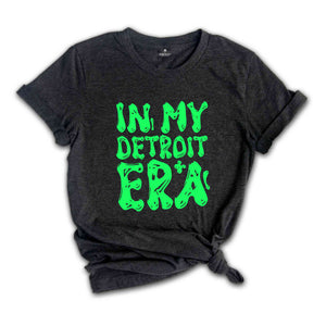 In My Detroit Era Shirt, Mental Health Shirt, Inspirational Shirt, Self Care Shirt, In My Era Shirts, Self Love Shirt