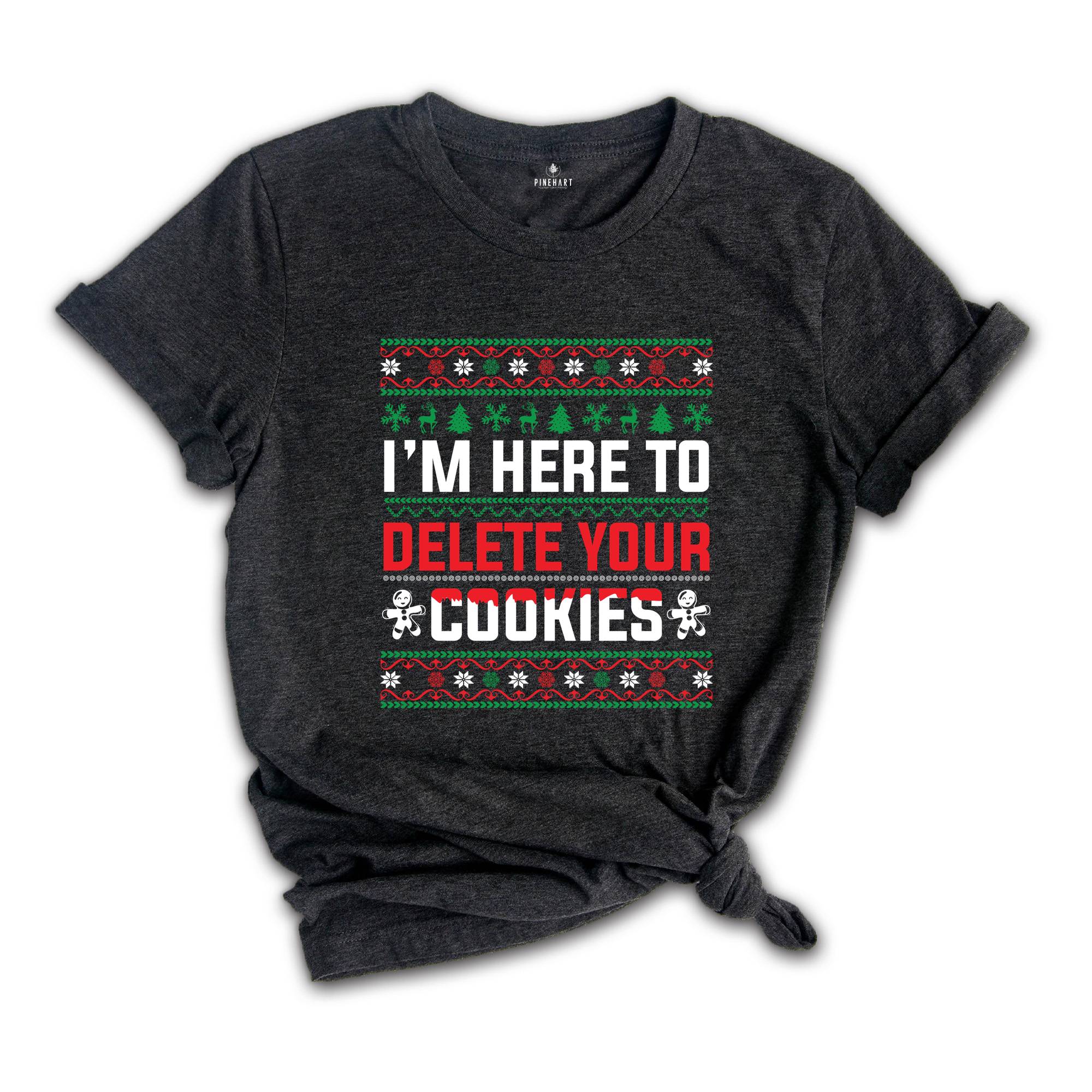 I'm Here To Delete Your Cookies Shirt, Christmas Programmer Shirt, Software Developer Shirt, Engineer Shirt, Christmas Shirt, Ugly Shirt