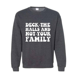 Deck These Halls And Not Your Family Sweatshirt, Funny Christmas Sweater, Sarcastic Christmas, Humor Christmas