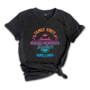 Family Vibes Making Memories Together Shirt, Family Vibes Shirt, Family Vacation 2024 Shirt, Family Vacation Shirt,Family Matching