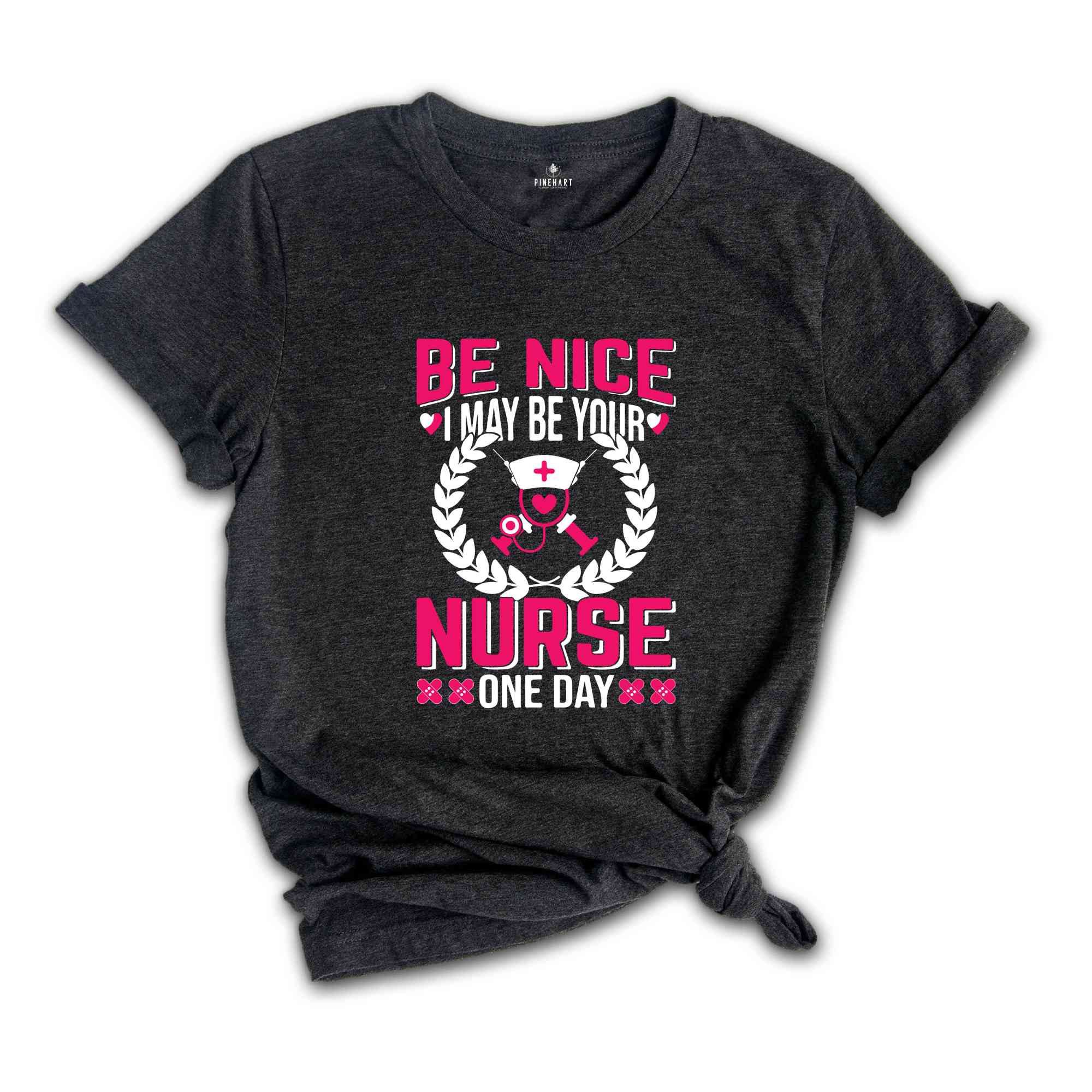 Be Nice I May Be Your Nurse One Day T-Shirt, Nurse Week T-Shirt, Nurse Gifts, Proud Nurse Shirt, Nurse Week Outfit