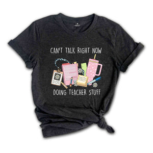 Can't Talk Right Now Doing Teacher Stuff, Teacher Gift, Happy First Day Of School Shirt, Teacher Appreciation, Teacher Life Shirt