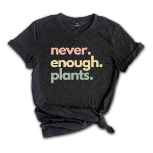 Never Enough Plants Shirt, Plant Shirt, Plant Lover Gift, Plant Lover Shirt, Gardening Shirt, Gardening Gift