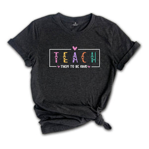 Teach Them To Be Kind Shirt, Back to School Shirt, Teacher Shirt, Teacher Gift, Back To School Gift, Teach Love Inspire, Social Worker Shirt