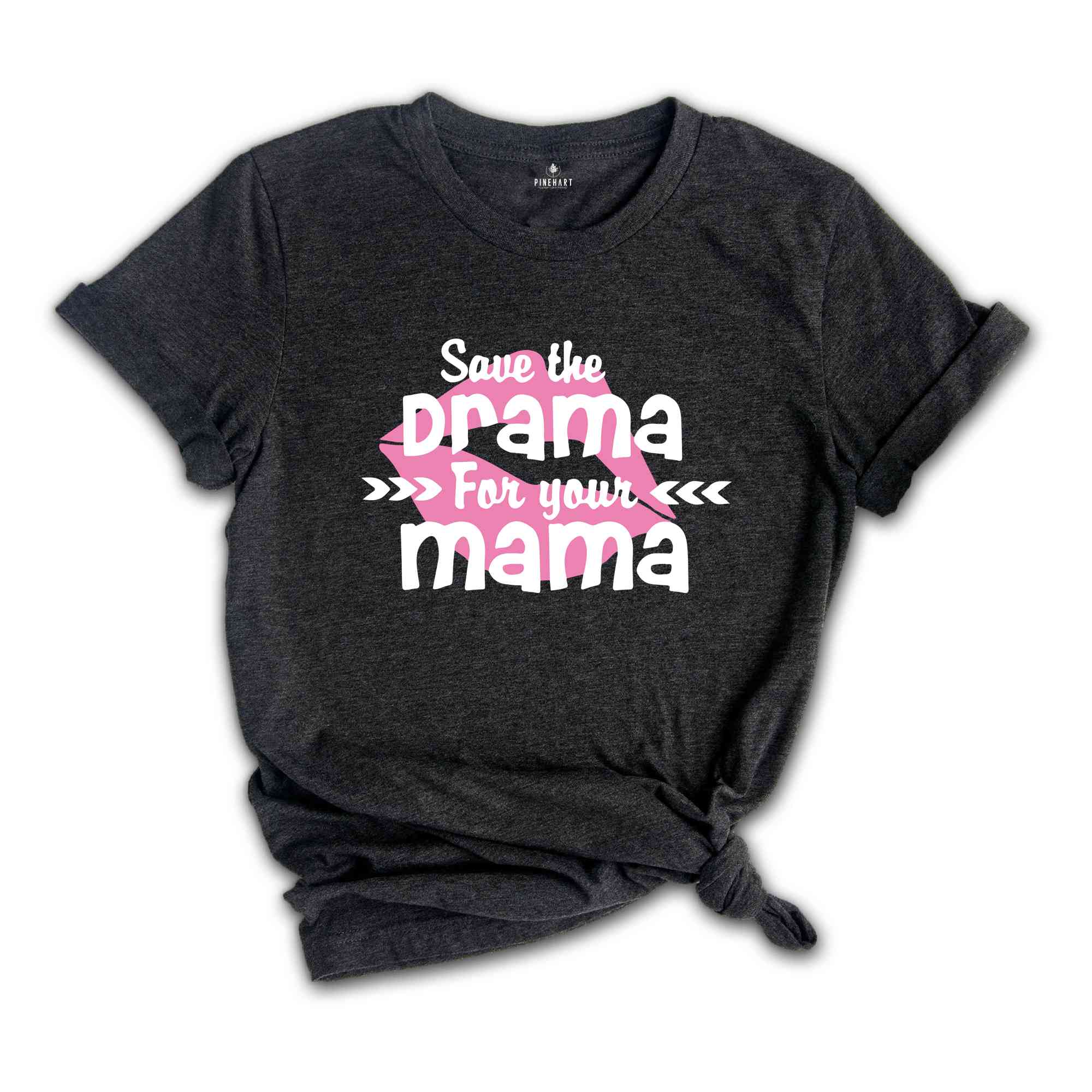 Save The Drama For Your Mama T-Shirt, Funny Women Shirt, Funny Sarcastic Shirt, Drama For Your Mama Shirt