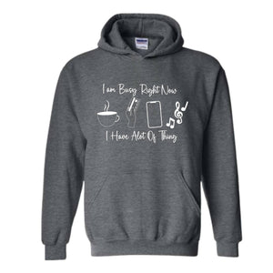 I am Busy Right Now Hoodie, I have a lot of Think Hoodie, Funny Hoodie, Trendy Hoodie, Funny Gift Hoodie, Coffee Hoodie