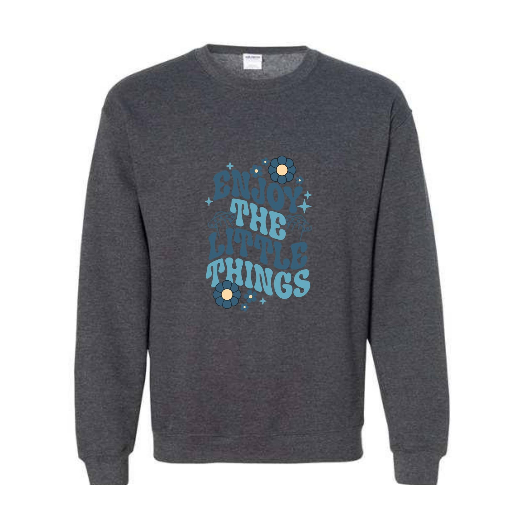 Enjoy The Little Things Sweatshirt, Motivitional Sweatshirt, Positive Vibes Sweatshirt, Mental Health Sweatshirt, Encouraging Sweatshirt