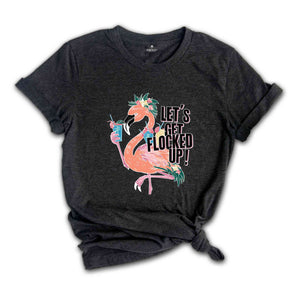 Let's Get Flocked Up T-Shirt, Flamingo Shirt, Cute Flamingo T-Shirt, Summer Clothing, Flamingo Outfit