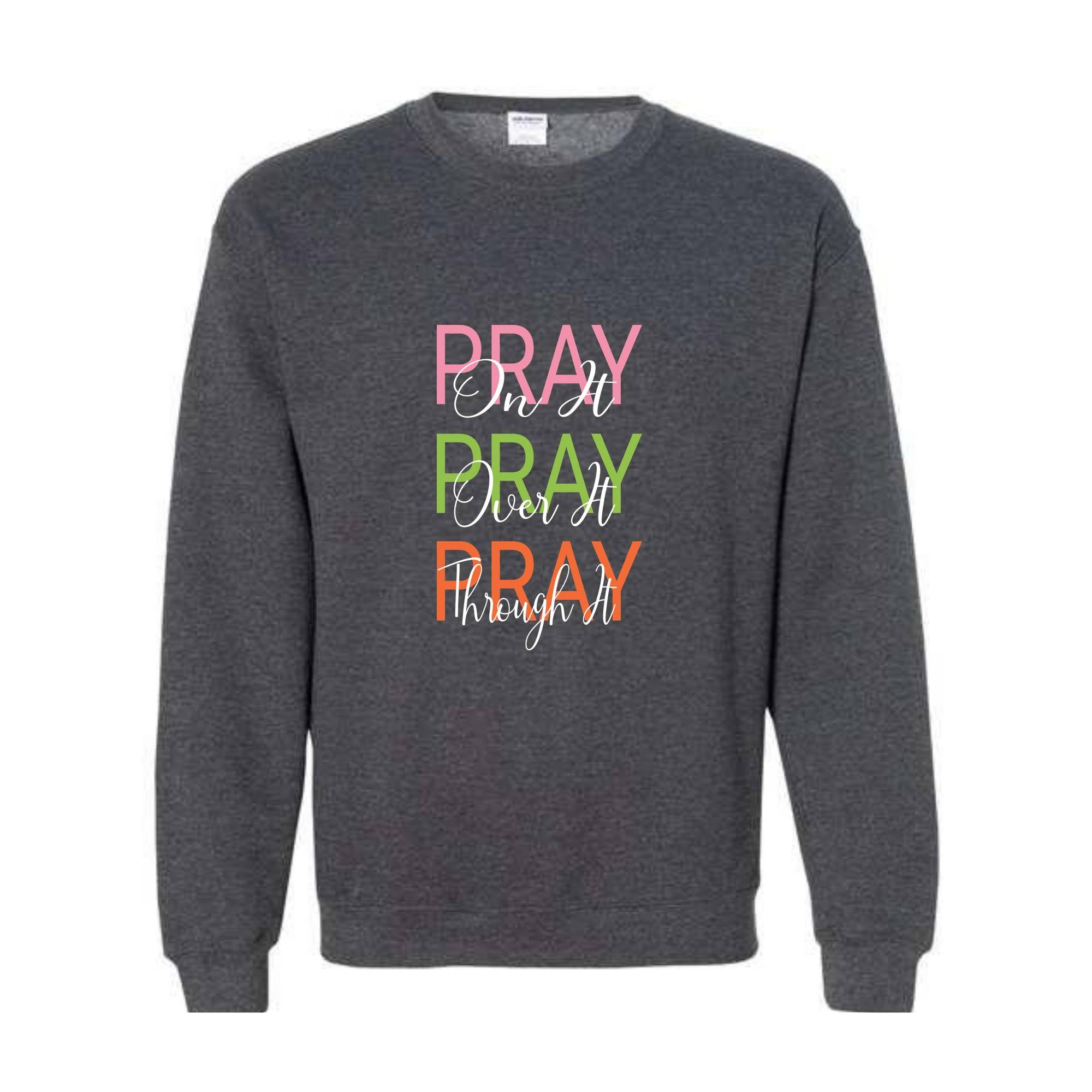 Pray On It, Pray Over It, Pray Through It Christian Sweatshirt, Religious Sweatshirt,Trendy Christian Sweatshirt, Women's Religious Shirt