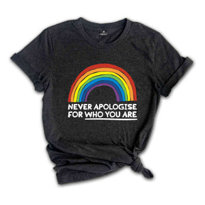 Never Apologise For Who You Are Shirt, Equality Shirt, Human Rights Shirt, Pride Ally Shirt, Pride Month Shirt, LGBTQ Gift Tee