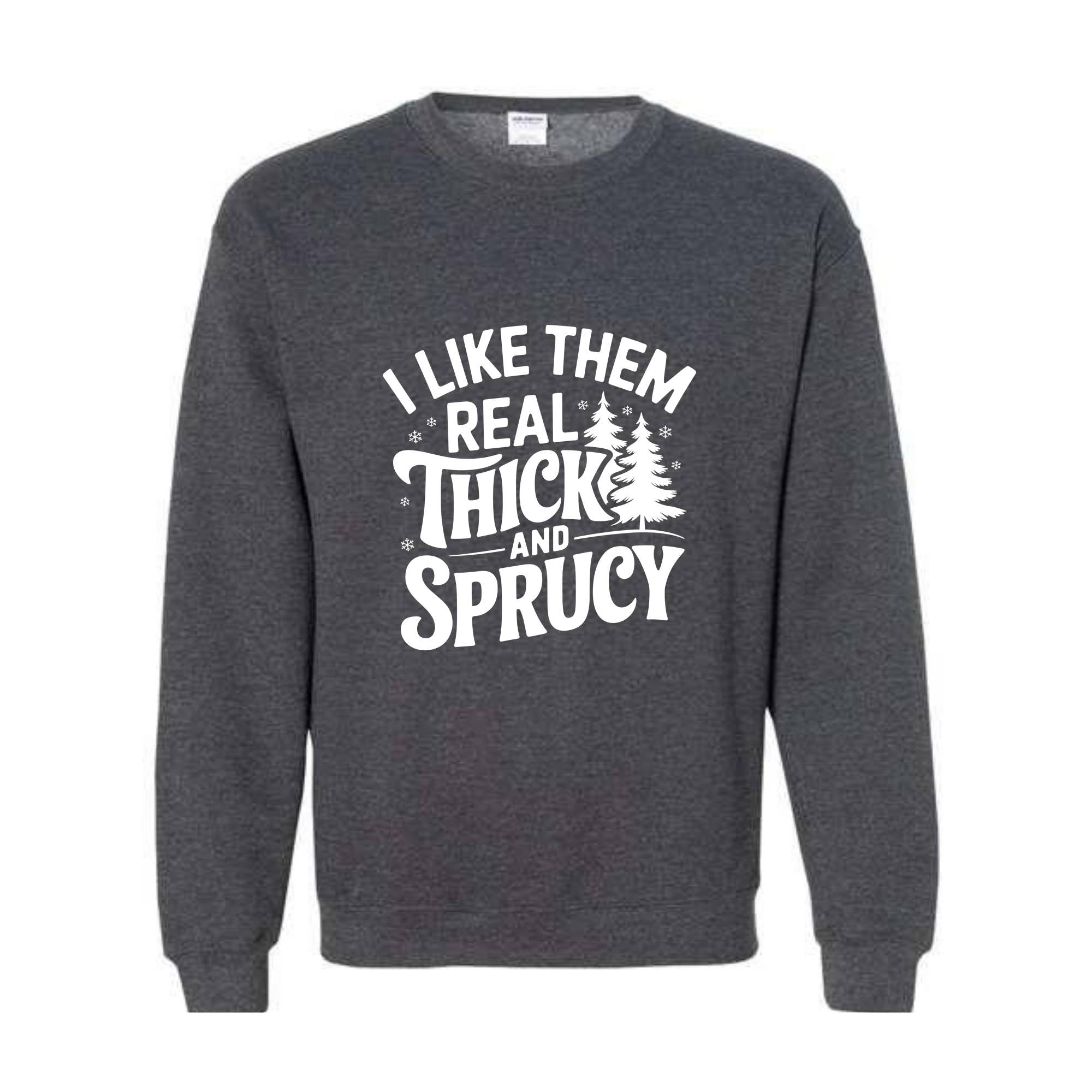 I Like Them Real Thick And Sprucy Sweatshirt, Funny Santa Sweat, Funny Christmas Sweatshirt, Christmas Mom Tee