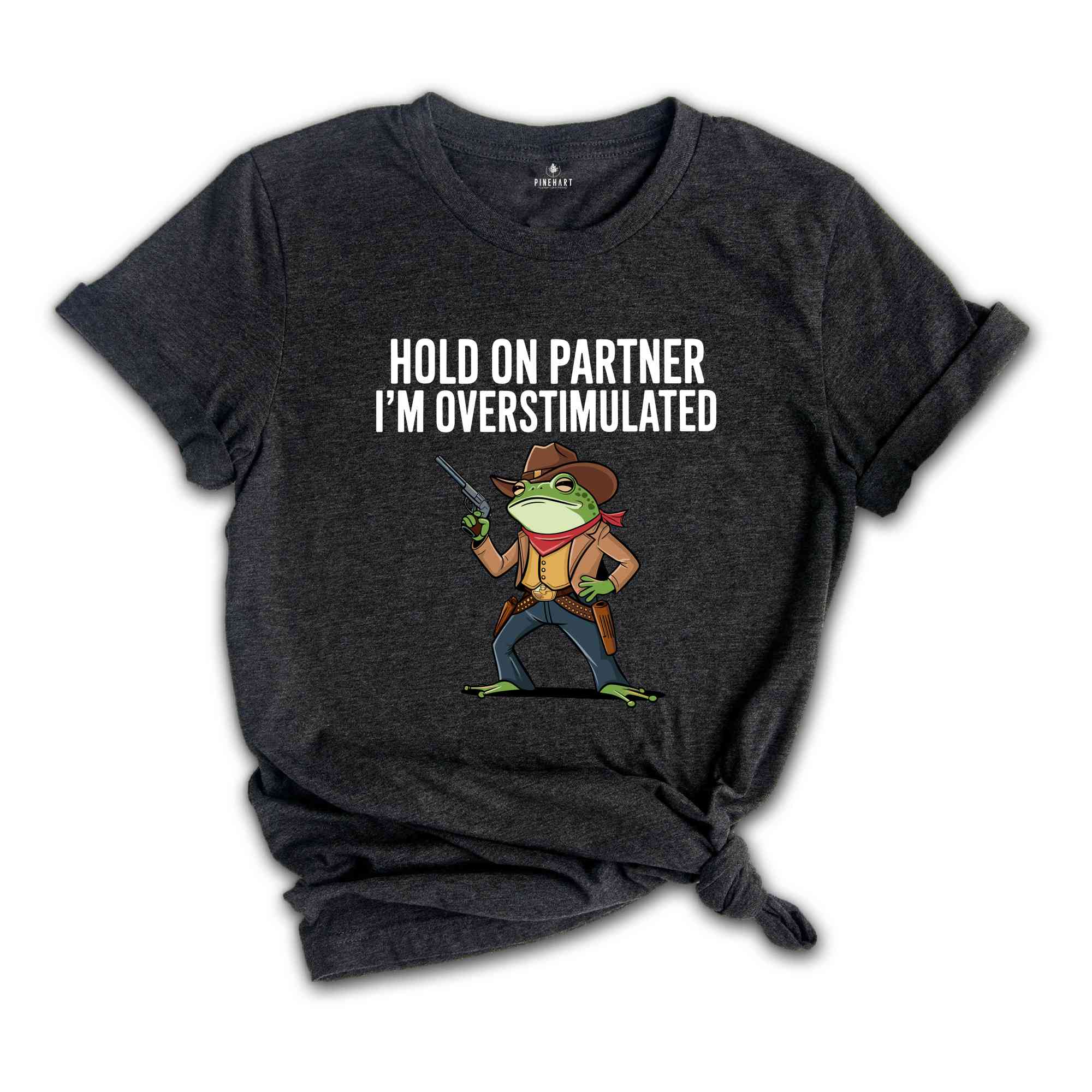 Hold On I'm Overstimulated Shirt, Western Frog Shirt, Meme Shirt, Cool Shirt, Cute Animal Shirt, Trendy Mom Shirt, Funny Frog Shirt