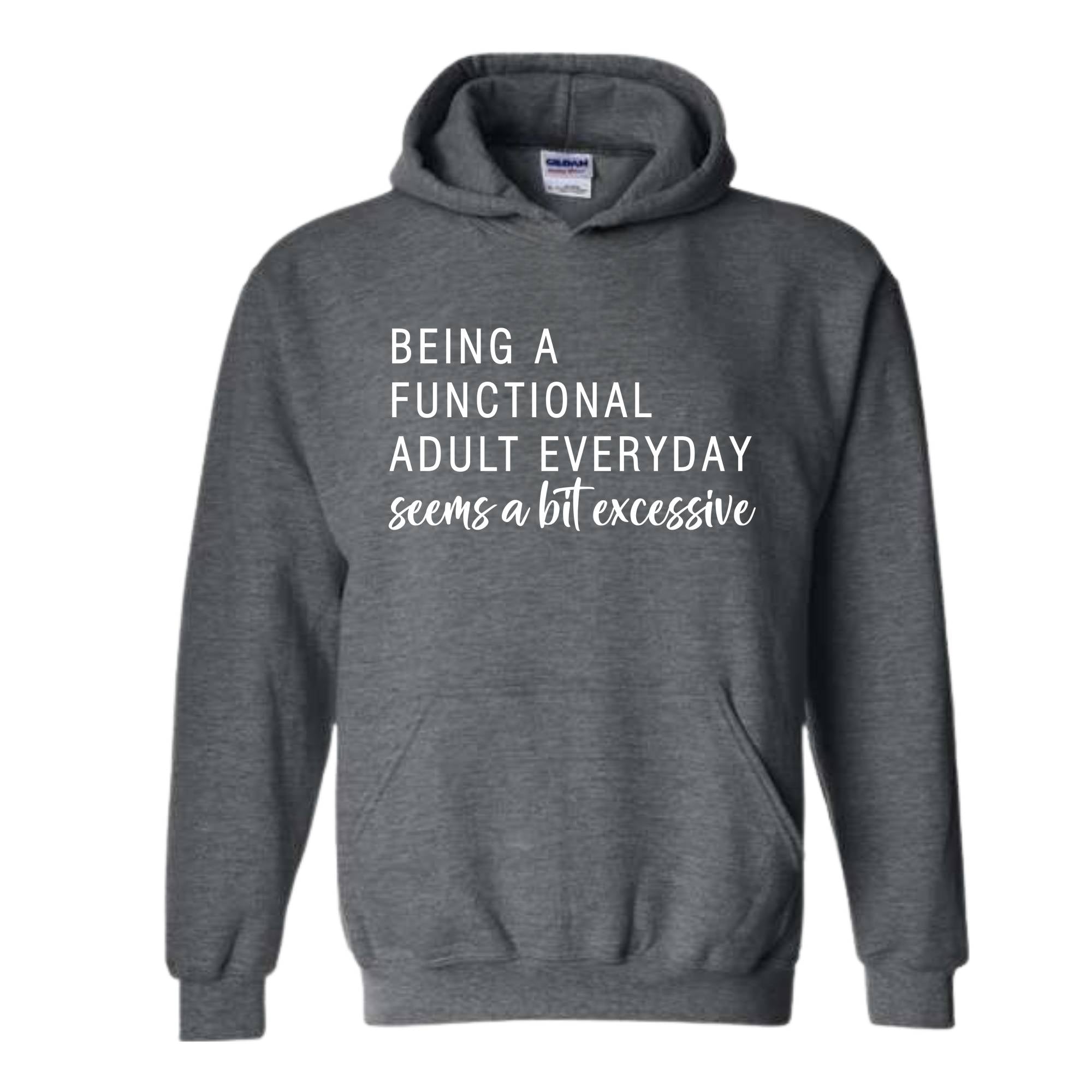 Being A Functional Adult Everyday Seems A Bit Excessive Hoodie, Adult Life Hoodie, Sarcastic Hoodie