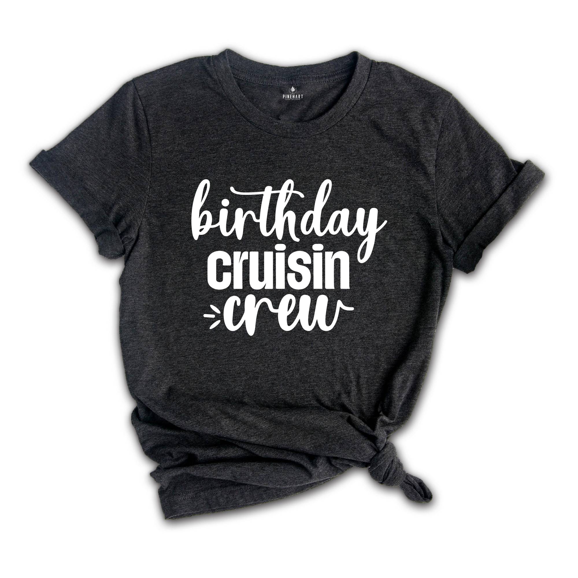 Birthday Cruising Crew Shirt, Birthday Cruise Shirt, Family Cruise Shirt, Friends Cruise Shirt, Family Cruisin Shirt, Birthday Cruise Gift