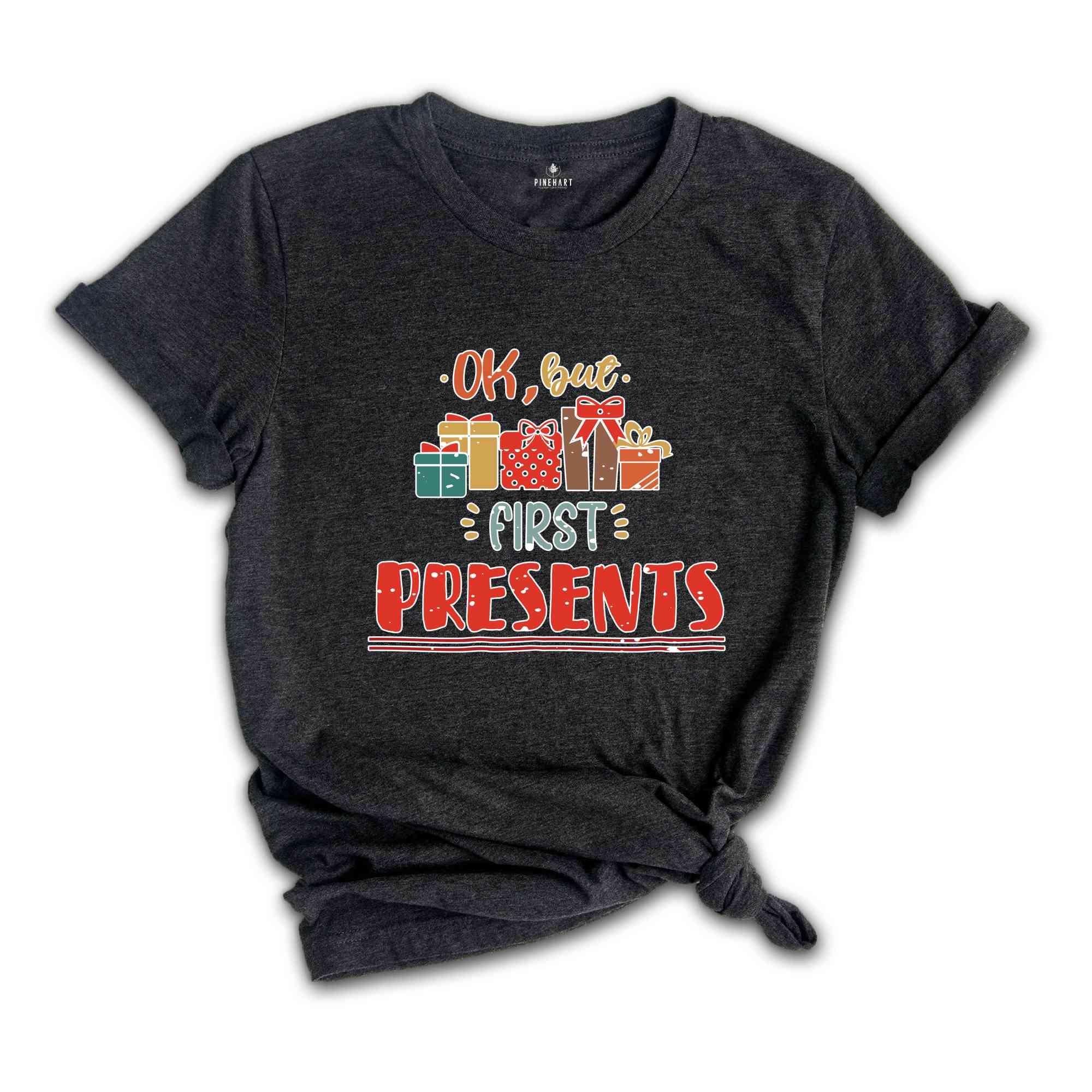 Ok But First Presents Shirt, Christmas Gift Shirt, Funny Christmas Shirt, Christmas Pajamas, New Year Shirt, Holiday Shirt, Xmas Gift