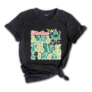 Like Them Real Thick & Sprucey Shirt, Funny Christmas Shirt, Cute Christmas Shirt, Holiday Shirt, Christmas Tree Shirt, Christmas Gift