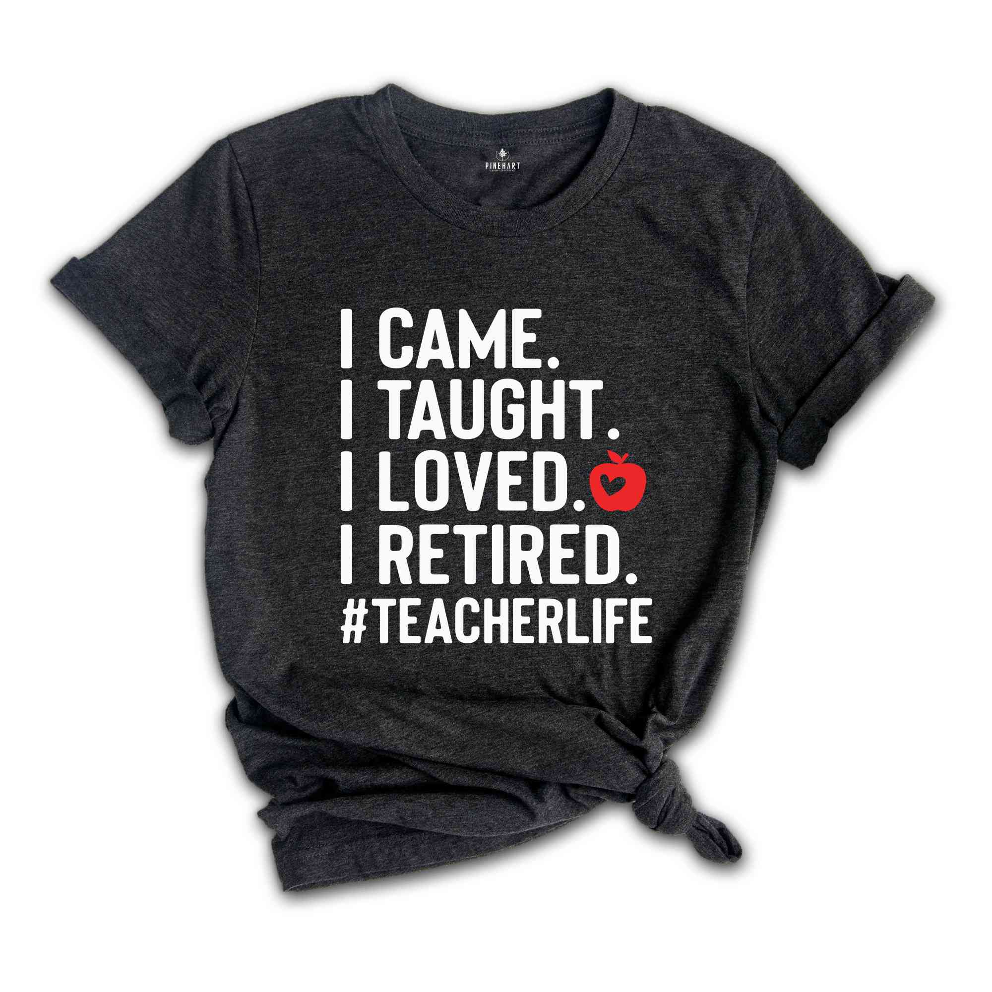 I Came I Taught I Loved I Retired Shirt, Teacher Life Shirt, Teacher Gift, Retired Teacher Shirt, Retired Teacher Gift, Officially Retired