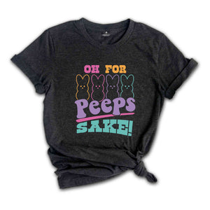 Oh For Peeps Sake Shirt, Easter Bunny Shirt, Easter Peeps Shirt, Easter Day Shirt, Cute Easter Shirt, Happy Easter Day Shirt, Easter Egg