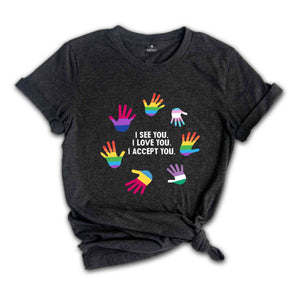 I See You I Love You I Accept You Shirt, Sarcastic Shirts, LGBTQ Shirt, Love Is Love Shirt, Pride Month Shirt, Retro LGBT Shirt