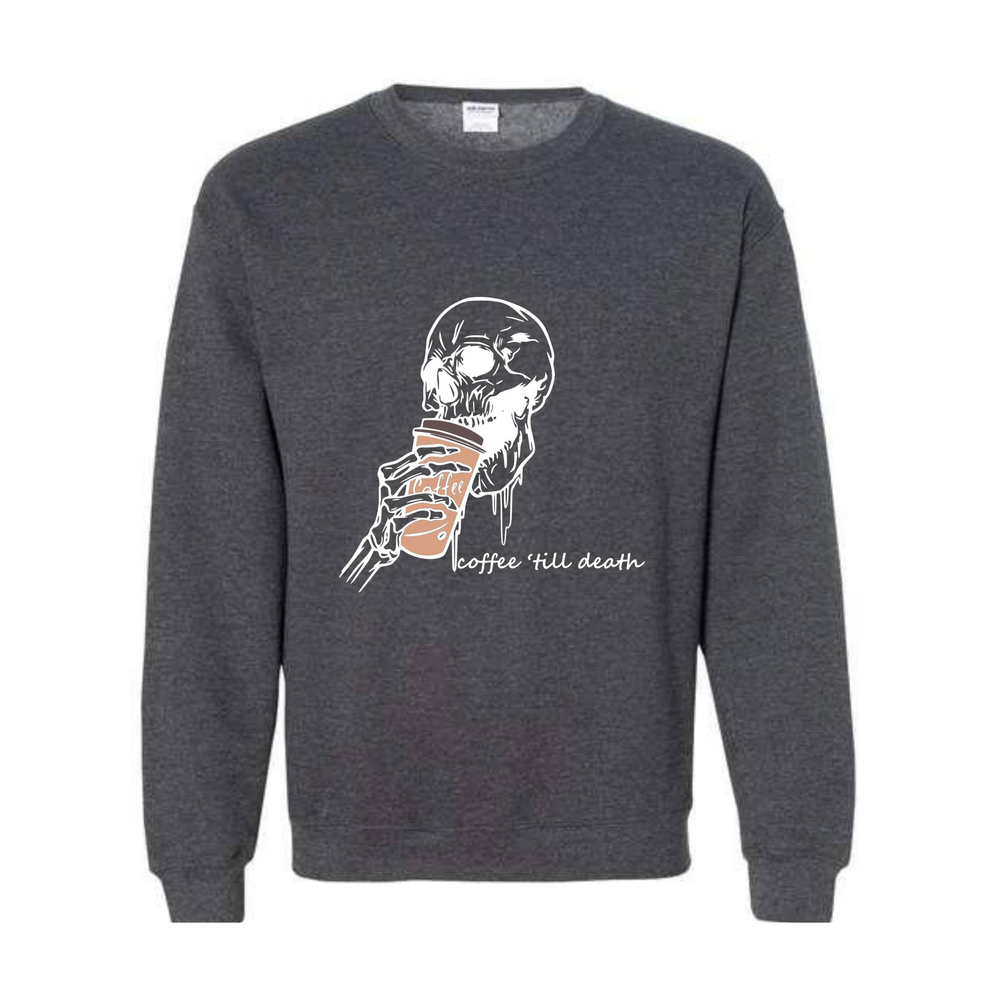 Coffee Till Death Sweatshirt, Skeleton Sweatshirt, Coffee Addict Sweater, Skeleton Drinking Coffee Hoodie