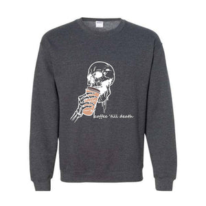 Coffee Till Death Sweatshirt, Skeleton Sweatshirt, Coffee Addict Sweater, Skeleton Drinking Coffee Hoodie