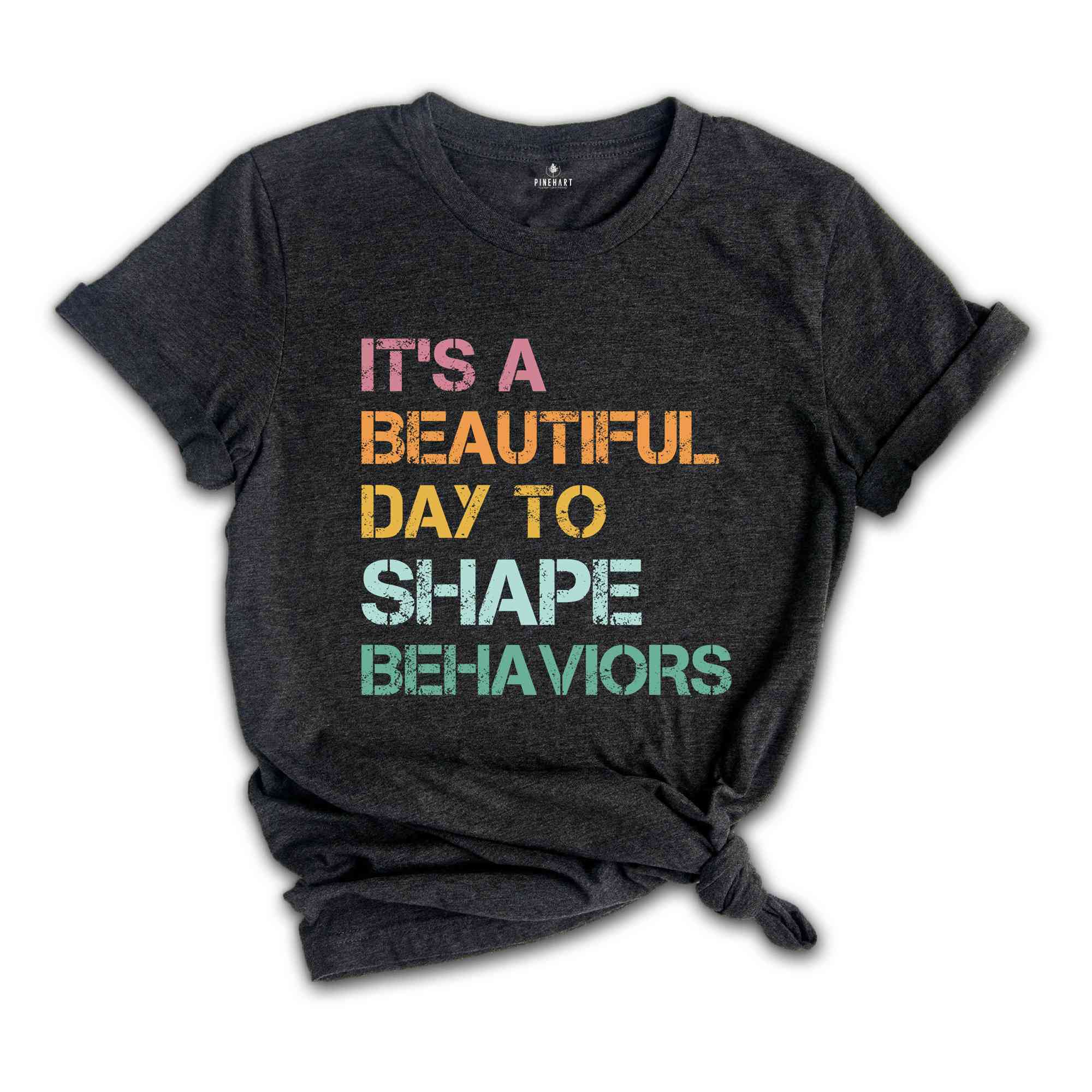 It's a Beautiful Day to Shape Behaviors Shirt, Behavioral Therapist Tee, Behavior Technician Gift, Aba Therapist Shirt, Behavior Life Gift