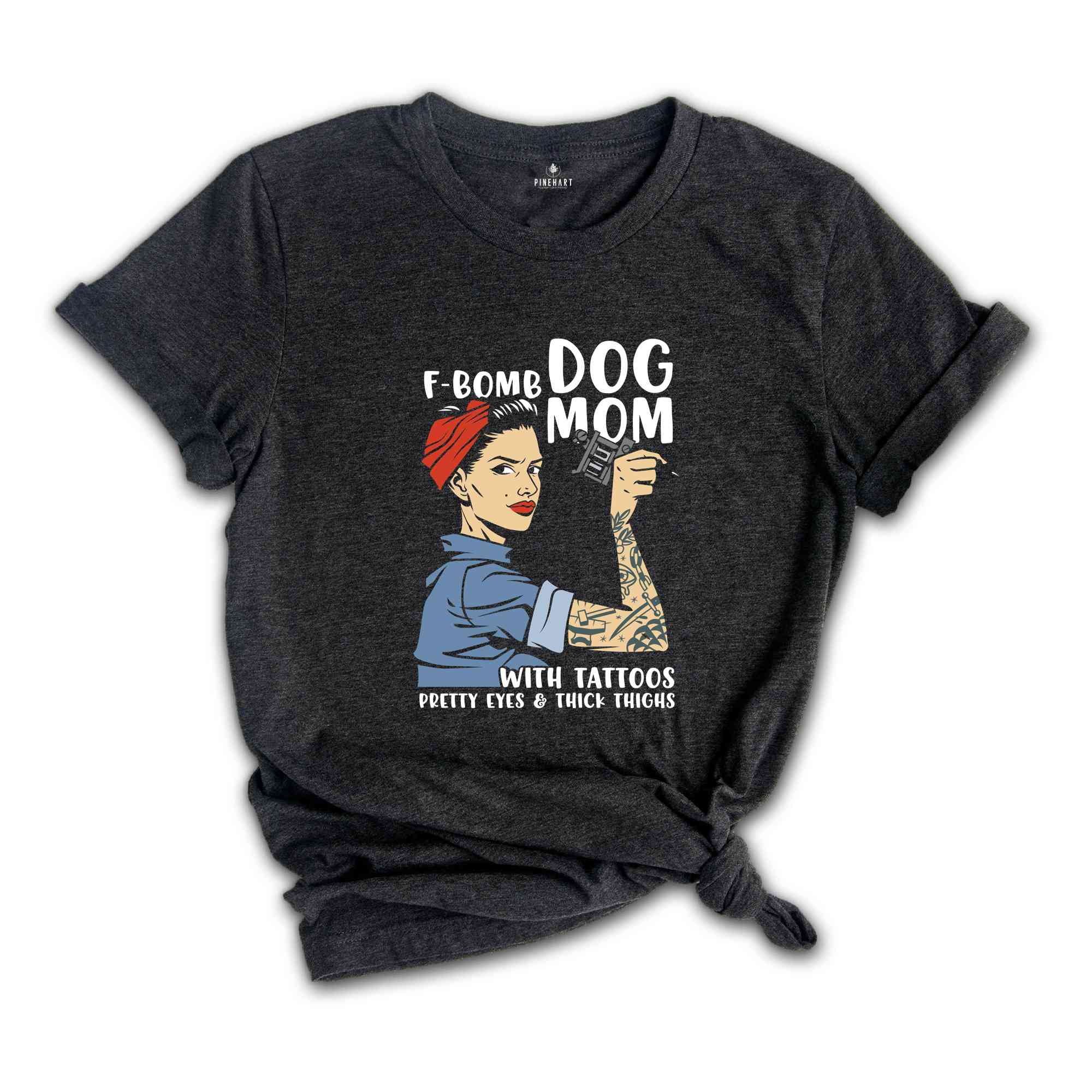 F-Bomb Dog Mom with Tattoos Shirt, Pretty Eyes & Thick Thighs Shirt, Dog Lover Shirt, Cool Dog Mama Shirt, Fur Mom Gift, Dog Mama Shirt