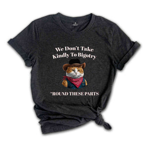 We Don't Take Kindly To Bigotry Shirt, Funny Cat Sherif Shirt, Bigotry T Shirt Funny, Retro Aesthetic Cat Shirt