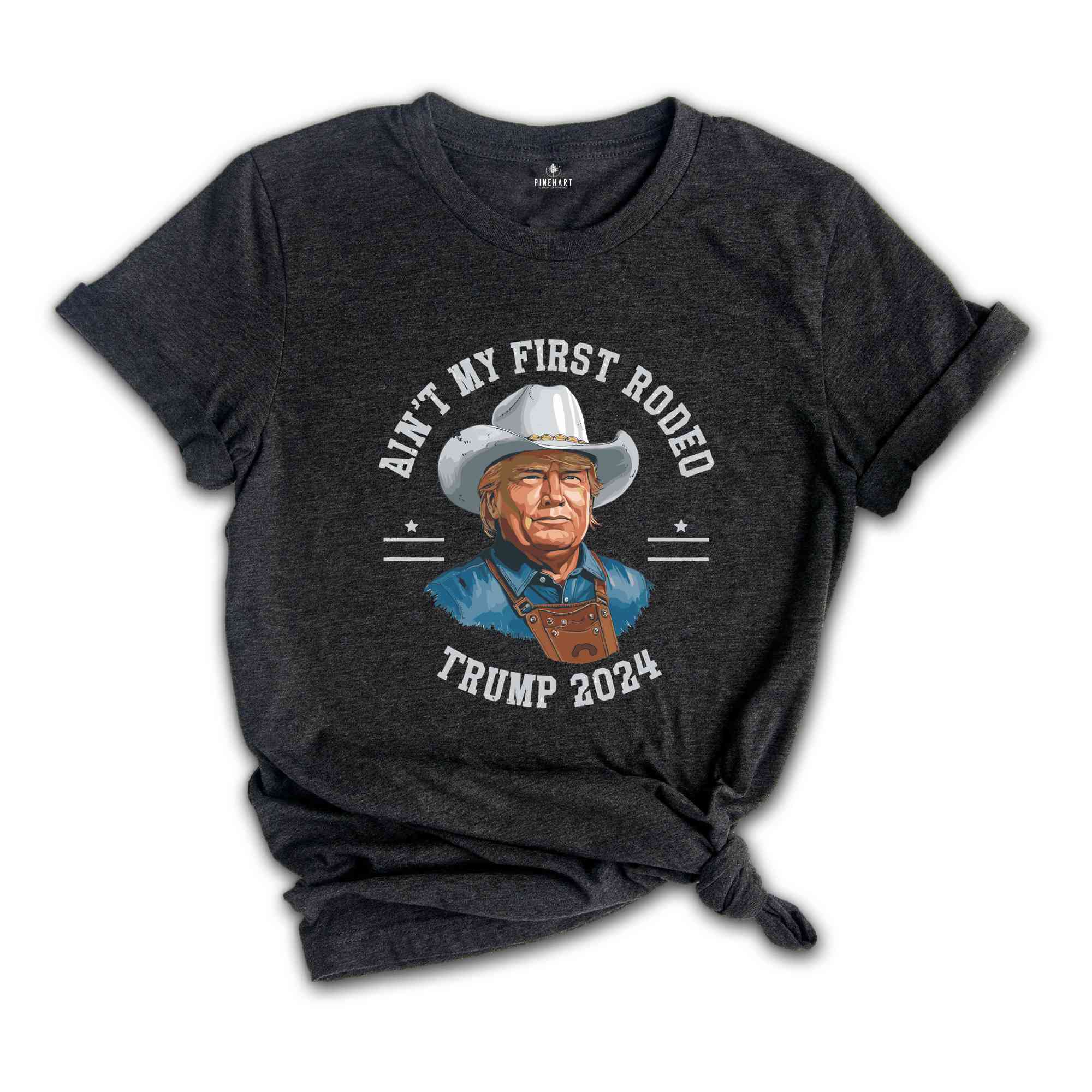 Trump Shirt, Election 2024 T Shirt, Ain't My First Rodeo Trump T-shirt, Western Donald Trump, Cowboy Trump Shirt, MAGA