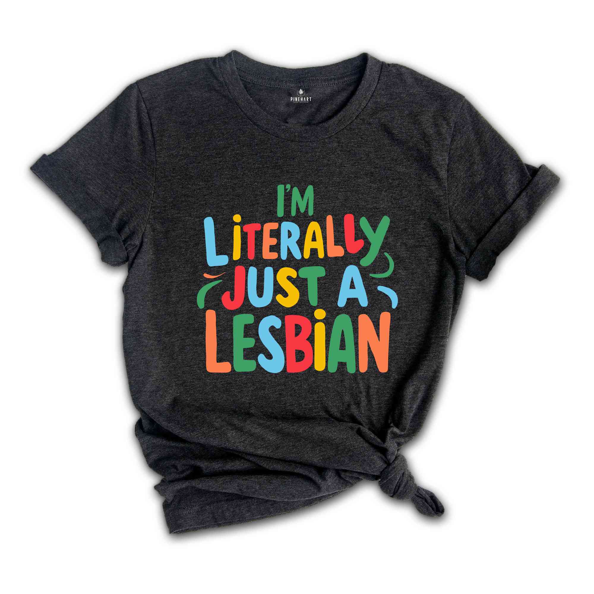 I'm Literally Just A Lesbian Shirt, Pride Shirt, Lesbian Shirt, LGBTQ Gift, Lesbian Pride Shirt, Love Is Love Shirt