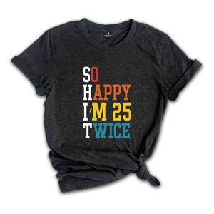 So Happy I'm 25 Twice Shirt, Funny 50th Birthday Shirt, 50th Birthday Tee, Birthday Trip Shirt, Vintage 1973 Shirt, Hello 50 Shirt