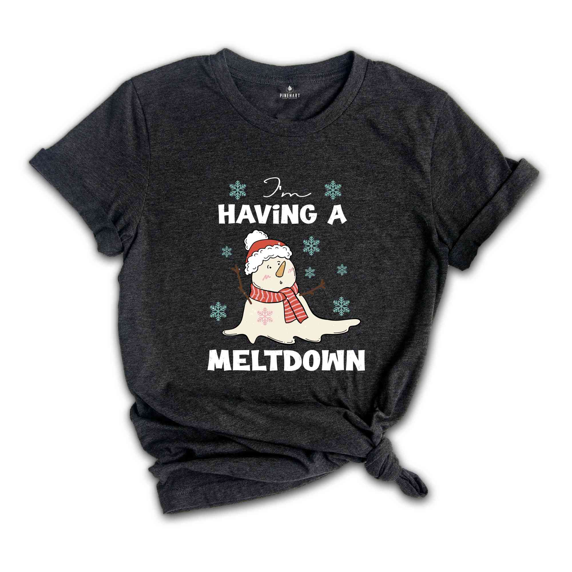 Having A Meltdown Shirt, Christmas Snowman Shirt, Funny Christmas Shirt, Winter Shirt, Christmas Gift, New Year Shirt, Holiday Shirt