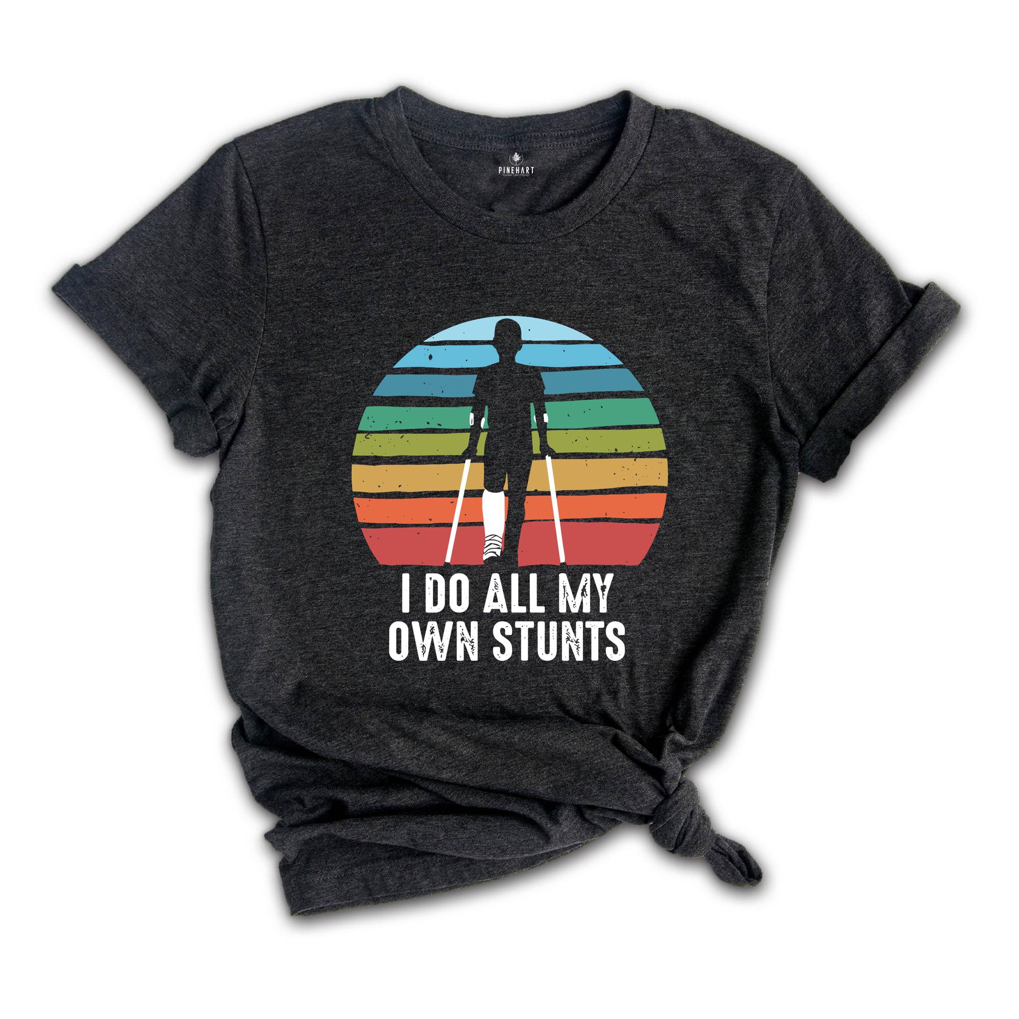 I Do All My Own Stunts T-Shirt, Get Well Soon Gifts, Broken Leg Feet Injury Shirts, Recovery Gifts, Funny Injury Tee