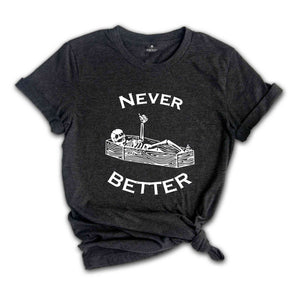 Never Better Skeleton Shirt, Skull Shirt, Funny Halloween Shirt, Halloween Party Shirt, Spooky Season Shirt, Women Halloween Shirt