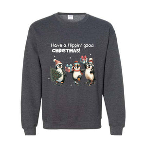 Have a Flippin' Good Christmas Penguins Sweatshirt, Cute Penguin Christmas Sweater