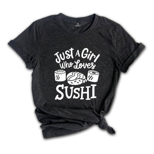 Sushi Lover T-Shirt, Just A Girl Who Loves Sushi, Funny Sushi Lover Gift, Japanese Foodie Gift, Japanese Food lover Gift