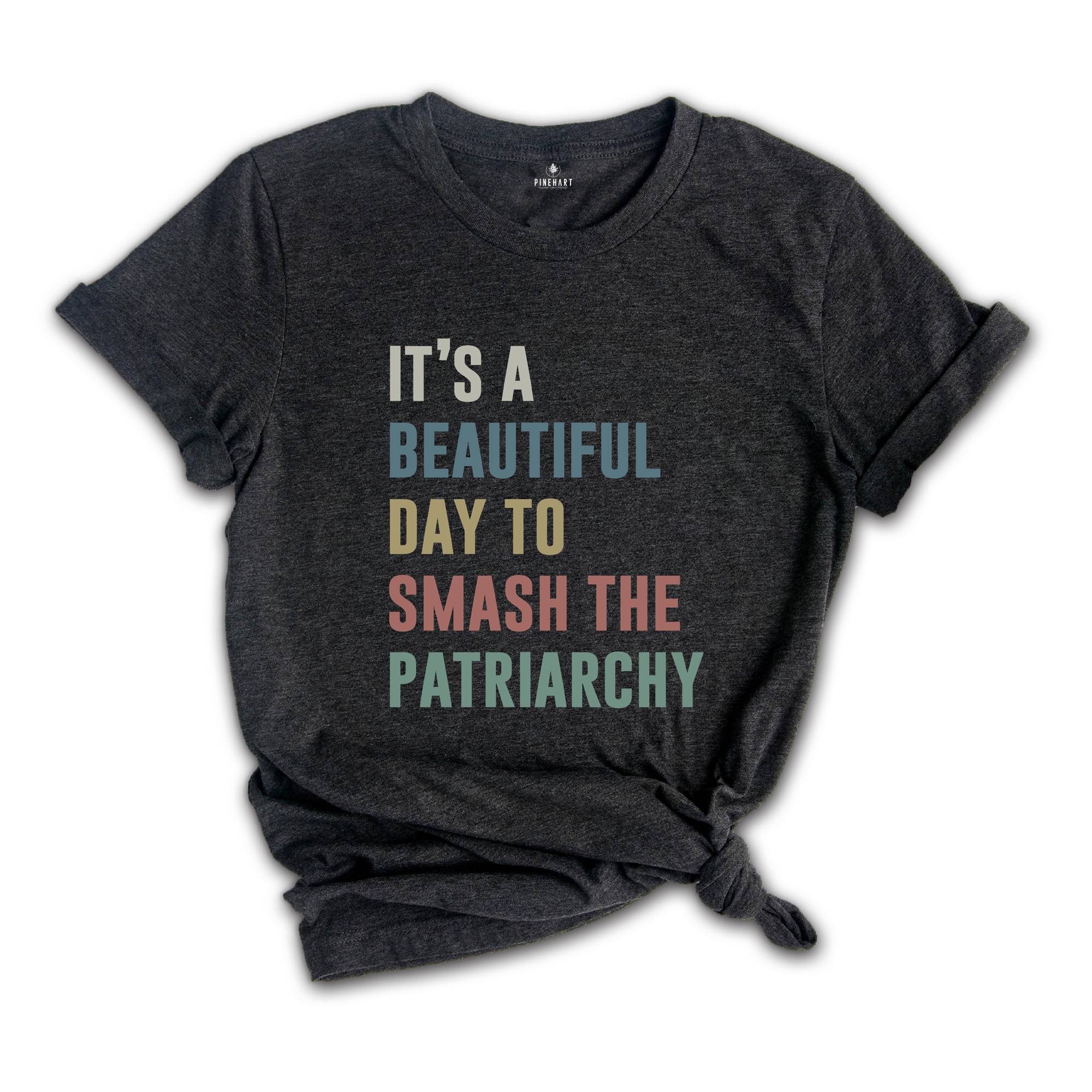 It's a Beautıful Day to Smash the Patriarchy Shirt, Feminist Shirt, Feminism Shirt, Equal Rights Shirt, Patriarchy Shirt, Human Rights Tee