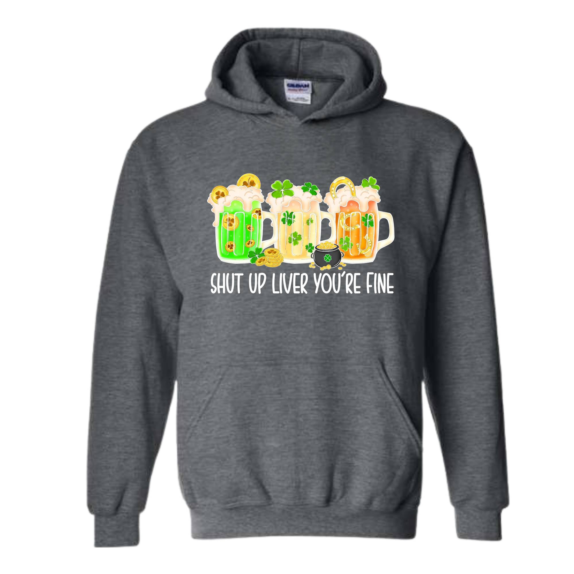 Shut Up Liver You're Fine Hoodie, Drinking Hoodie, Lucky Hoodie, Irish Day Hoodie, Shamrock Hoodie, St. Patricks Day