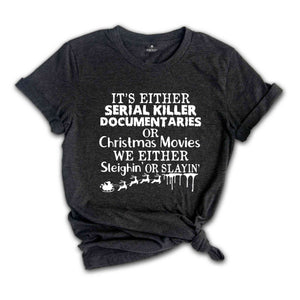 Christmas Movie Shirt, Christmas Sleighin or Slayin tee, True Crime Shirt, Holiday Shirt, New Year Shirt, Crime Show Addict