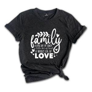 Family A Little Bit Of Crazy A Little Bit Of Loud & A Whole Lot Of Love T-Shirt, Family Matching Shirts, Family Gifts