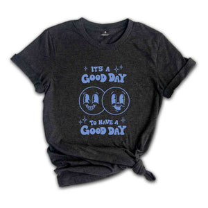 Its a Good Day to Have a Good Day Shirt, Have A Good Day Shirt ,Aesthetic Sweatshirt, Smile shirt, positive shirt