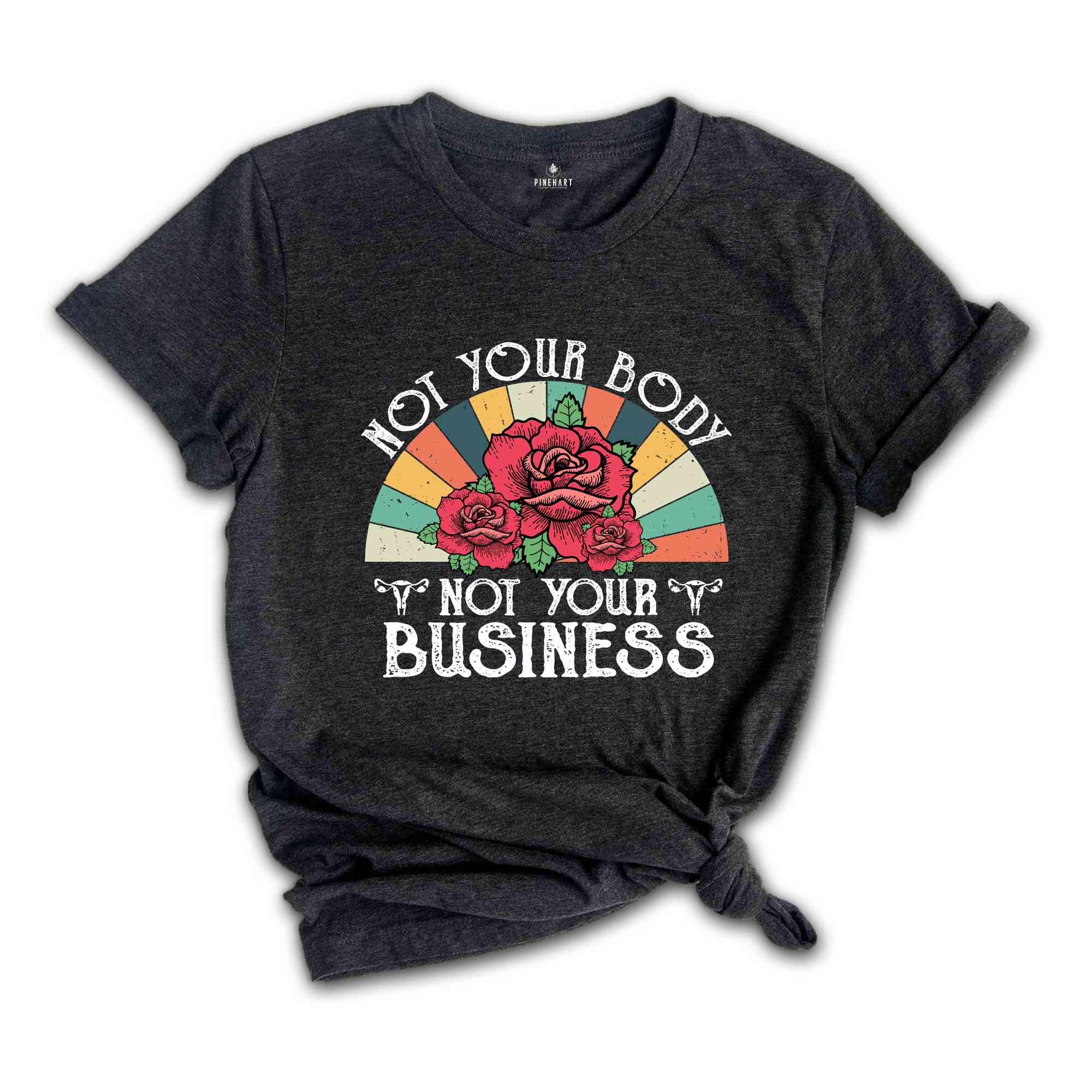 Retro Not Your Body Not Your Business Shirt, Feminist Shirt, Strong Woman Shirt, Gift For Feminist, Human Rights Shirt, Social Justice Shirt