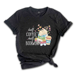 Half Coffee Half Bookworm Shirt, Book Lover Shirt, Booktrovert Shirt, Librariam Shirt, Coffee Lover Shirt, Book Lover Gift, Bookworm Shirt