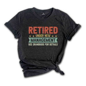 Retired Under New Management T-Shirt, Funny Grandpa Shirt, Father's Day Shirt, Grandpa Gifts, Retirement Shirt