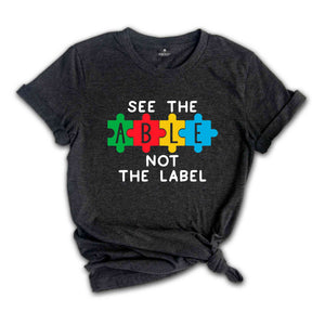 See The Able Not Label Shirt, Autism T-Shirt, Neurodiversity T-shirt, Autism Awareness Shirt, Autism Support Shirt, ADHD Shirt, Autism Mom