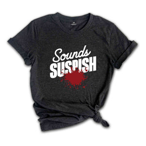 Sounds Suspish True Crime Shirt, Horror T Shirt, Crime Show T-Shirt, Murder Shows Shirt, Serial Killer Shirt, Murder Mystery T-Shirt, Crime