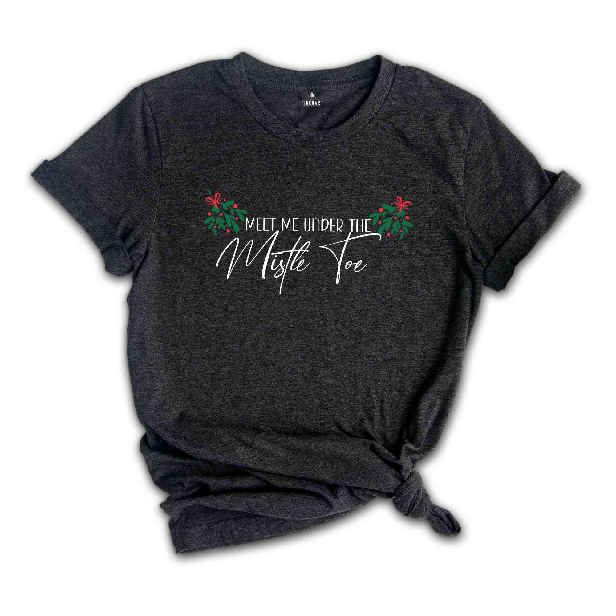 Meet Me Under The Mistletoe Shirt, Holiday Shirt, Christmas Mistletoe Shirt, Xmas Shirt,Christmas Tee, Xmas Valentine